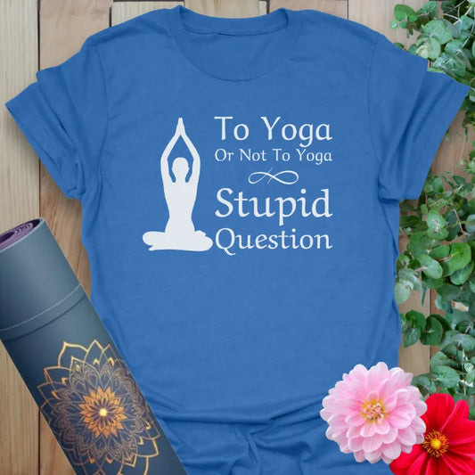 Soft cotton yoga tee featuring meditating figure and “To Yoga or Not to Yoga — Stupid Question” quote for playful spiritual style.