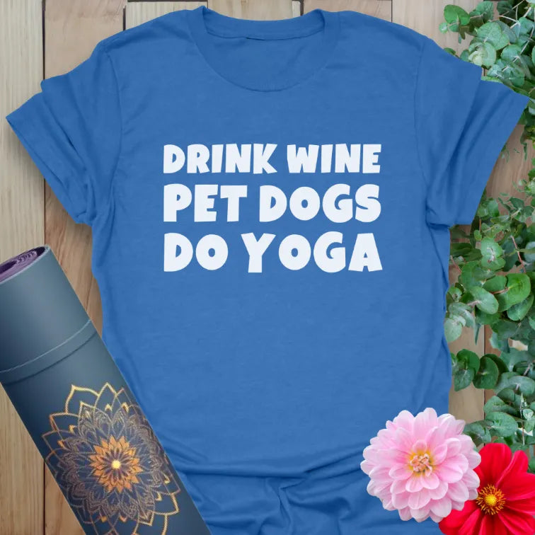 Soft cotton tee with bold white “Drink Wine. Pet Dogs. Do Yoga.” quote for fun-loving, mindful movement wear.