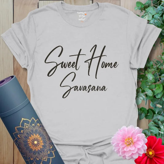 Light grey yoga tee with handwritten black font. “Sweet Home Savasana” for the yogi who lives for final rest pose.