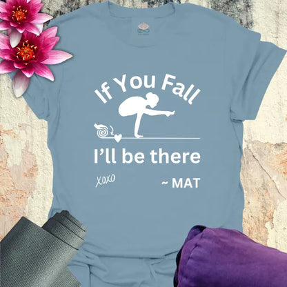 If You Fall T-Shirt