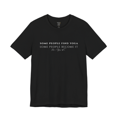 SOME PEOPLE FIND YOGA SOME PEOPLE BECOME IT yoga teacher gift tee flat lay in Black — Yoga Teacher Gifts collection by Ramro Yoga Wear