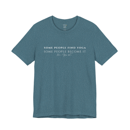 SOME PEOPLE FIND YOGA SOME PEOPLE BECOME IT yoga teacher gift tee flat lay in Heather Deep Teal — Yoga Teacher Gifts collection by Ramro Yoga Wear