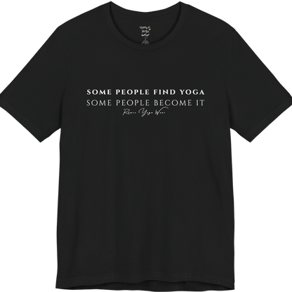 SOME PEOPLE FIND YOGA SOME PEOPLE BECOME IT yoga teacher gift tee flat lay in Black — Yoga Teacher Gifts collection by Ramro Yoga Wear
