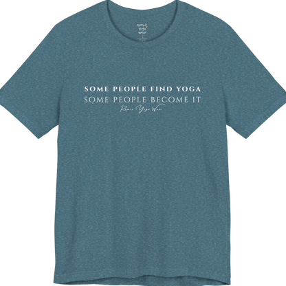 SOME PEOPLE FIND YOGA SOME PEOPLE BECOME IT yoga teacher gift tee flat lay in Heather Deep Teal — Yoga Teacher Gifts collection by Ramro Yoga Wear