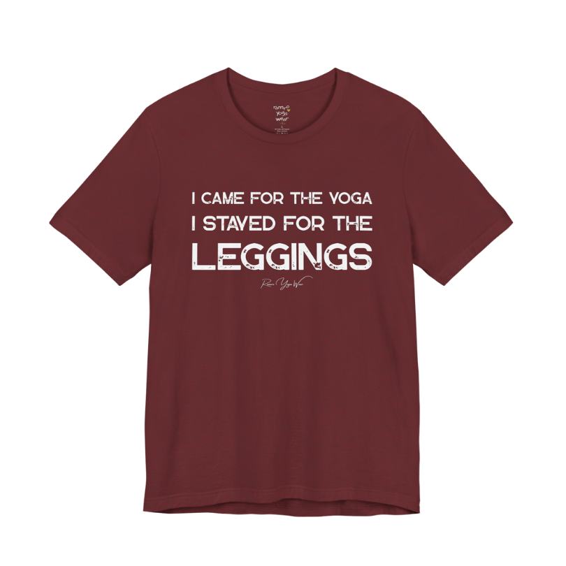 I CAME FOR THE YOGA I STAYED FOR THE LEGGINGS grunge type tee — Funny Yoga Shirts collection by Ramro Yoga Wear — Heather Cardinal