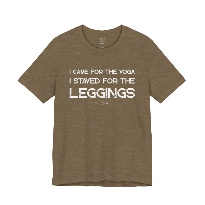 I CAME FOR THE YOGA I STAYED FOR THE LEGGINGS grunge type tee — Funny Yoga Shirts collection by Ramro Yoga Wear — Heather Olive