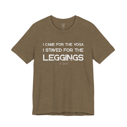 I CAME FOR THE YOGA I STAYED FOR THE LEGGINGS grunge type tee — Funny Yoga Shirts collection by Ramro Yoga Wear — Heather Olive