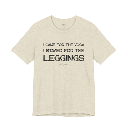 I CAME FOR THE YOGA I STAYED FOR THE LEGGINGS grunge type tee — Funny Yoga Shirts collection by Ramro Yoga Wear — Heather Prism Natural