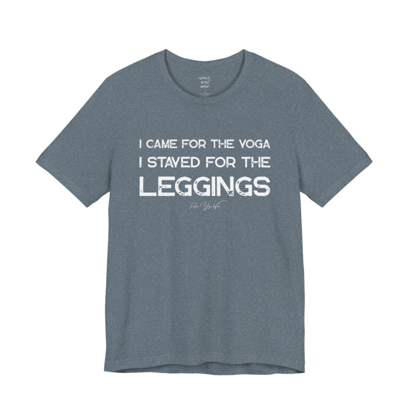 I CAME FOR THE YOGA I STAYED FOR THE LEGGINGS grunge type tee — Funny Yoga Shirts collection by Ramro Yoga Wear — Heather Slate