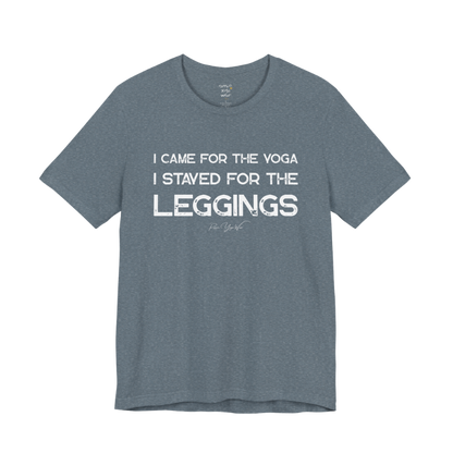 I CAME FOR THE YOGA I STAYED FOR THE LEGGINGS grunge type tee — Funny Yoga Shirts collection by Ramro Yoga Wear — Heather Slate