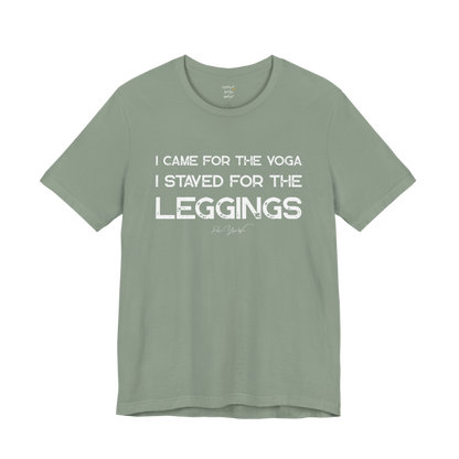 I CAME FOR THE YOGA I STAYED FOR THE LEGGINGS grunge type tee — Funny Yoga Shirts collection by Ramro Yoga Wear — Sage