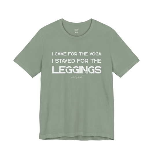 I CAME FOR THE YOGA I STAYED FOR THE LEGGINGS grunge type tee — Funny Yoga Shirts collection by Ramro Yoga Wear — Sage