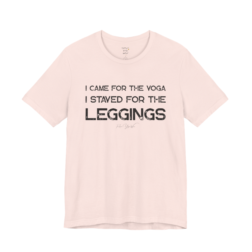 I CAME FOR THE YOGA I STAYED FOR THE LEGGINGS grunge type tee — Funny Yoga Shirts collection by Ramro Yoga Wear — Soft Pink