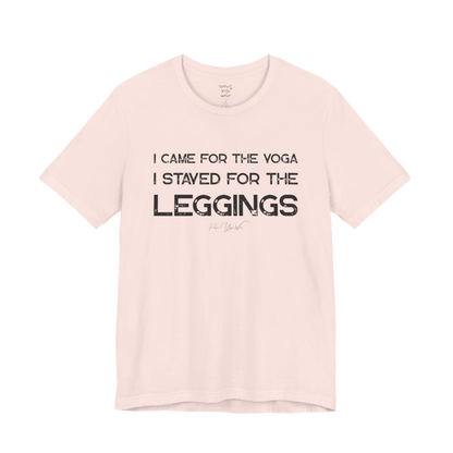 I CAME FOR THE YOGA I STAYED FOR THE LEGGINGS grunge type tee — Funny Yoga Shirts collection by Ramro Yoga Wear — Soft Pink