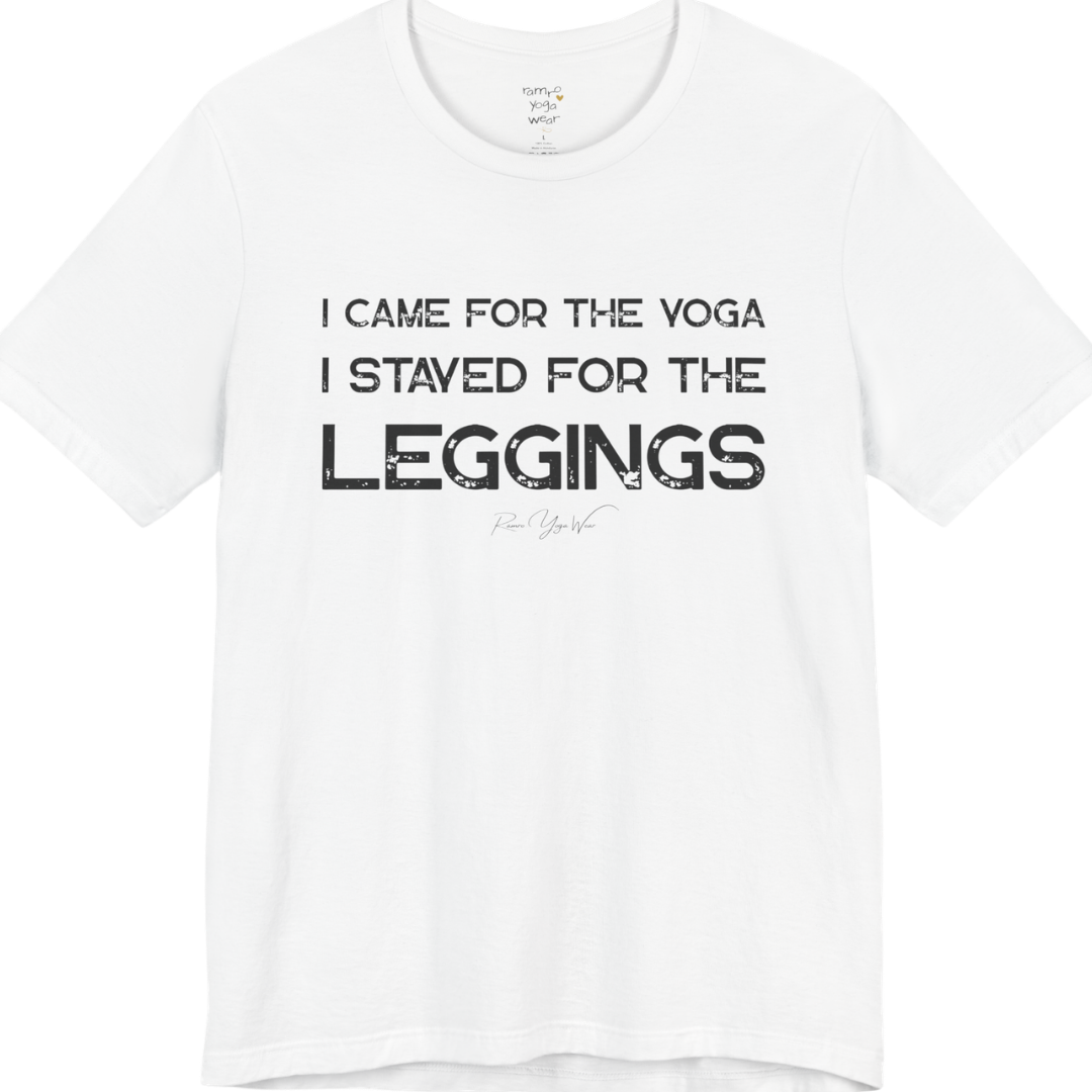 White short-sleeve t-shirt with a black graphic text print that reads 'I CAME FOR THE YOGA I STAYED FOR THE LEGGINGS'. For the one who enjoys a giggle.