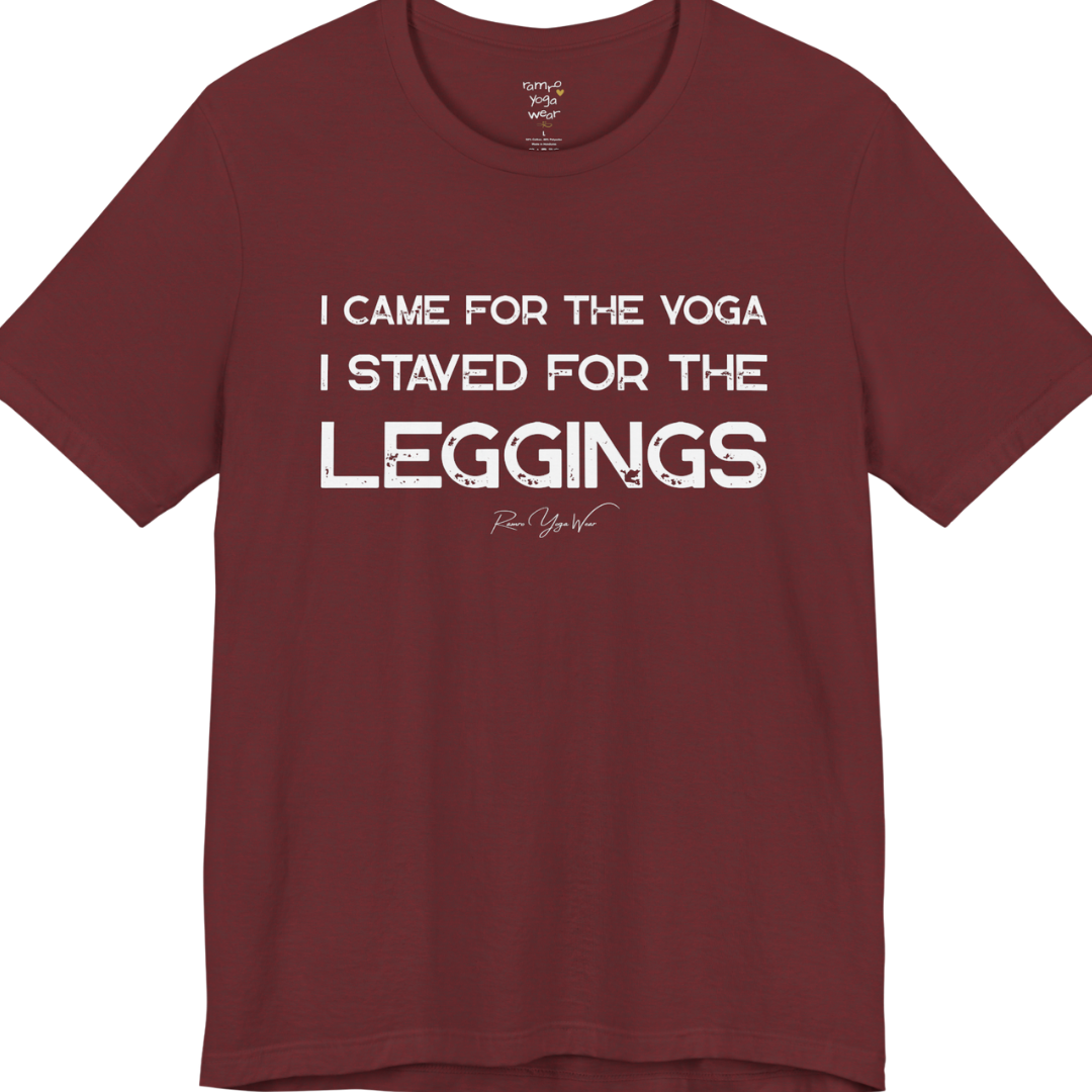 Heather Cardinal color short-sleeve t-shirt with a white graphic text print that reads 'I CAME FOR THE YOGA I STAYED FOR THE LEGGINGS'. For the one who enjoys a giggle.