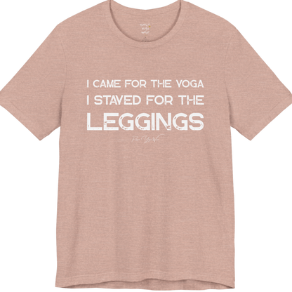 Heather Prism Peach color short-sleeve t-shirt with a white graphic text print that reads 'I CAME FOR THE YOGA I STAYED FOR THE LEGGINGS'. For the one who enjoys a giggle.