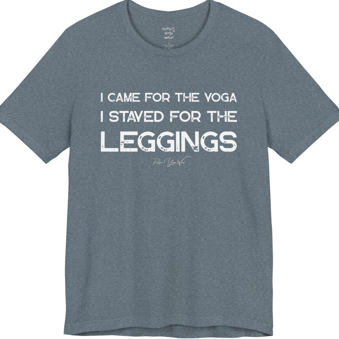 Heather Slate color short-sleeve t-shirt with a white graphic text print that reads 'I CAME FOR THE YOGA I STAYED FOR THE LEGGINGS'. For the one who enjoys a giggle.