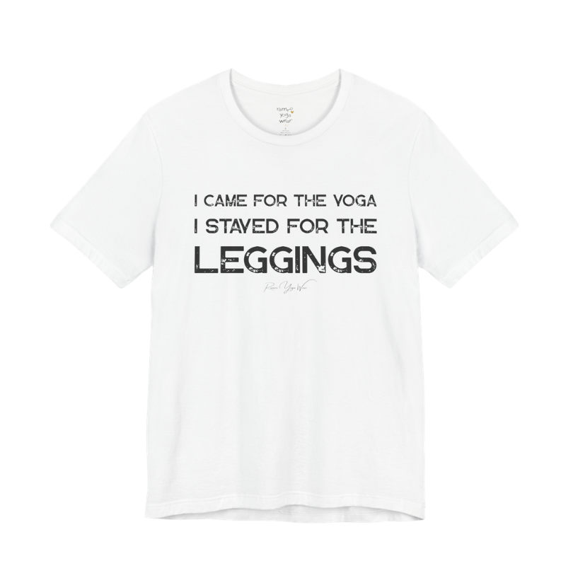 I CAME FOR THE YOGA I STAYED FOR THE LEGGINGS grunge type tee — Funny Yoga Shirts collection by Ramro Yoga Wear — White