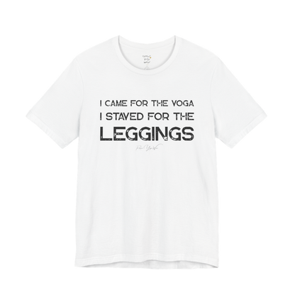 I CAME FOR THE YOGA I STAYED FOR THE LEGGINGS grunge type tee — Funny Yoga Shirts collection by Ramro Yoga Wear — White