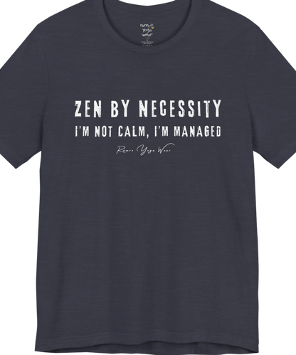 Short sleeved tee, bold grunge typography reading "I'm not calm. I'm managed." — Funny Yoga Shirts collection by Ramro Yoga Wear in Heather Midnight Navy