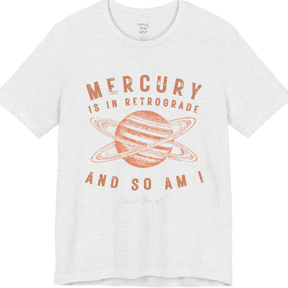 MERCURY IS IN RETROGRADE AND SO AM I planet arch tee — Funny Yoga Shirts collection by Ramro Yoga Wear — Ash