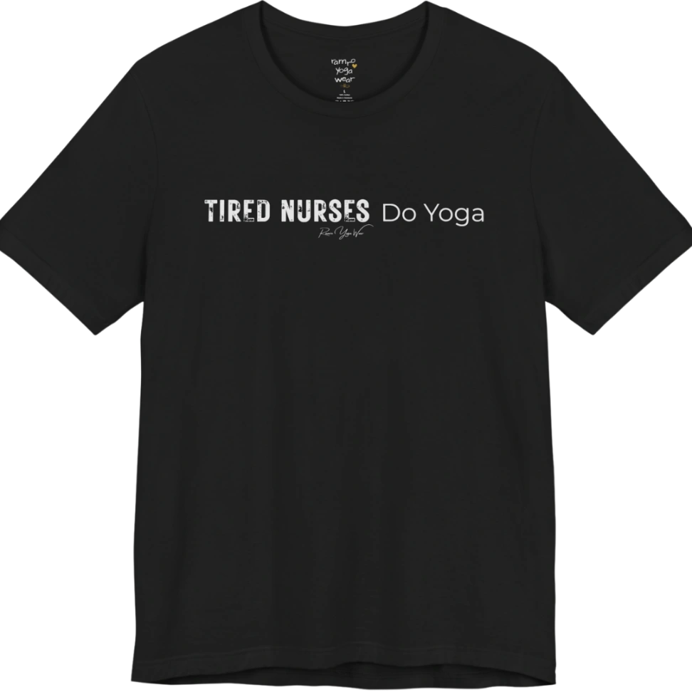 A short sleeved tee called the Nurses T-Shirt, flat lay and a soft cotton blend shirt. Simply says, Tired Nurses Do Yoga. Design highlights bold distressed block lettering for TIRED NURSES beside thin lettering for Do Yoga, with a small script signature underneath. Color is Black.