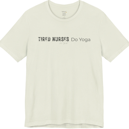 A short sleeved tee called the Nurses T-Shirt, flat lay and a soft cotton blend shirt. Simply says, Tired Nurses Do Yoga. Design highlights bold distressed block lettering for TIRED NURSES beside thin lettering for Do Yoga, with a small script signature underneath. Color is Citron.