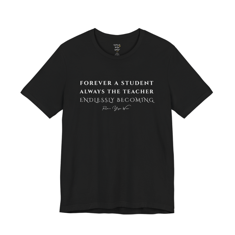 FOREVER A STUDENT ALWAYS THE TEACHER ENDLESSLY BECOMING yoga teacher gift tee flat lay in Black — Yoga Teacher Gifts collection by Ramro Yoga Wear
