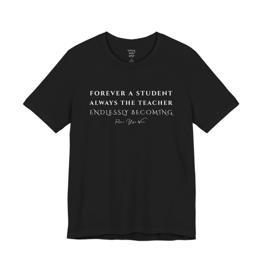FOREVER A STUDENT ALWAYS THE TEACHER ENDLESSLY BECOMING yoga teacher gift tee flat lay in Black — Yoga Teacher Gifts collection by Ramro Yoga Wear
