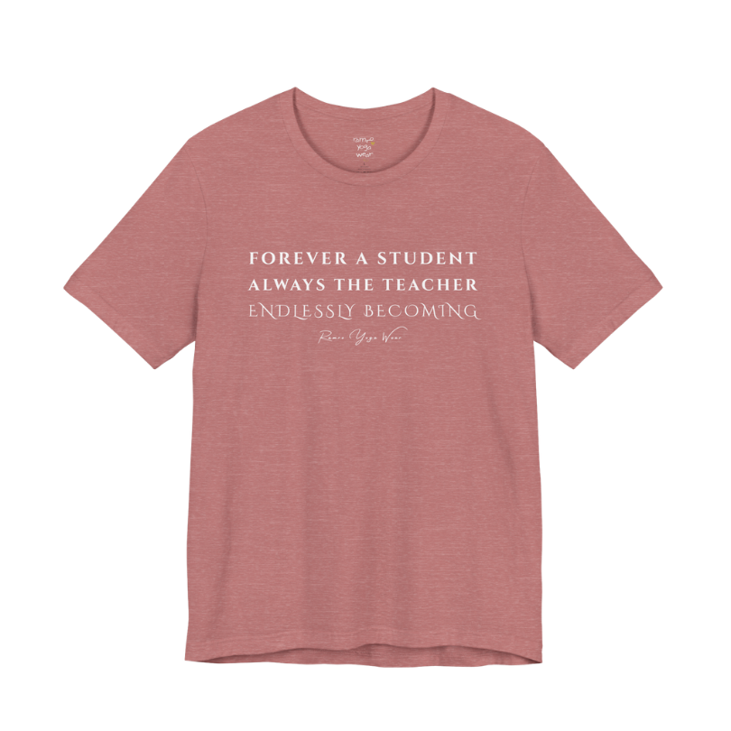 FOREVER A STUDENT ALWAYS THE TEACHER ENDLESSLY BECOMING yoga teacher gift tee flat lay in Heather Mauve — Yoga Teacher Gifts collection by Ramro Yoga Wear