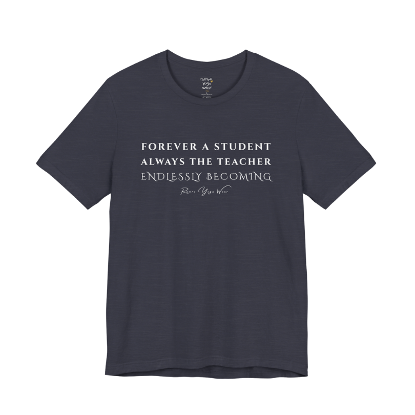 FOREVER A STUDENT ALWAYS THE TEACHER ENDLESSLY BECOMING yoga teacher gift tee flat lay in Heather Midnight Navy — Yoga Teacher Gifts collection by Ramro Yoga Wear