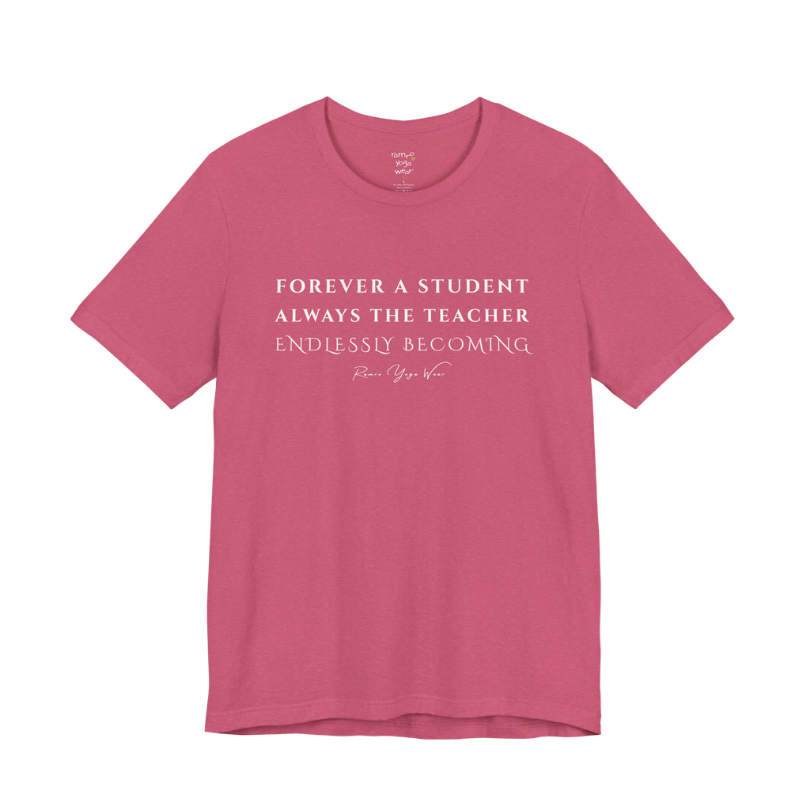 FOREVER A STUDENT ALWAYS THE TEACHER ENDLESSLY BECOMING yoga teacher gift tee flat lay in Heather Raspberry — Yoga Teacher Gifts collection by Ramro Yoga Wear