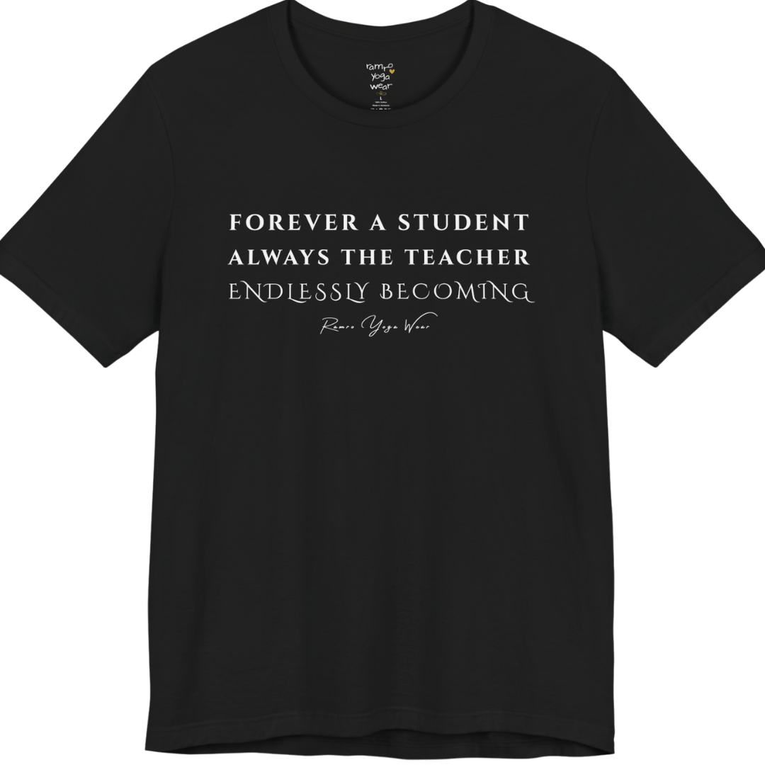 FOREVER A STUDENT ALWAYS THE TEACHER ENDLESSLY BECOMING yoga teacher gift tee flat lay in Black — Yoga Teacher Gifts collection by Ramro Yoga Wear