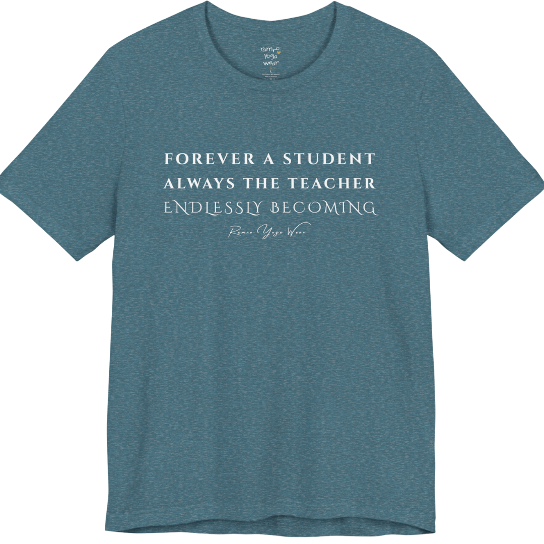 FOREVER A STUDENT ALWAYS THE TEACHER ENDLESSLY BECOMING yoga teacher gift tee flat lay in Heather Deep Teal — Yoga Teacher Gifts collection by Ramro Yoga Wear