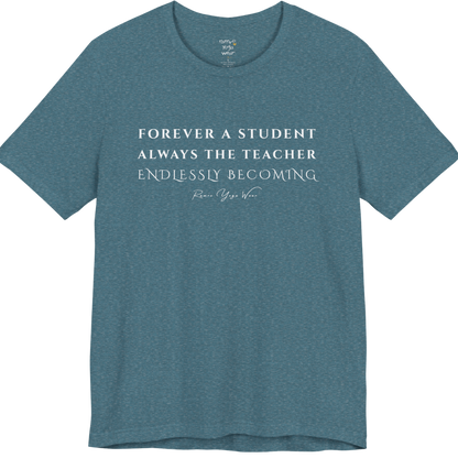 FOREVER A STUDENT ALWAYS THE TEACHER ENDLESSLY BECOMING yoga teacher gift tee flat lay in Heather Deep Teal — Yoga Teacher Gifts collection by Ramro Yoga Wear