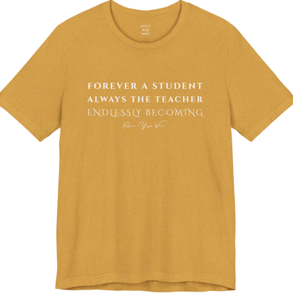 FOREVER A STUDENT ALWAYS THE TEACHER ENDLESSLY BECOMING yoga teacher gift tee flat lay in Heather Mustard — Yoga Teacher Gifts collection by Ramro Yoga Wear