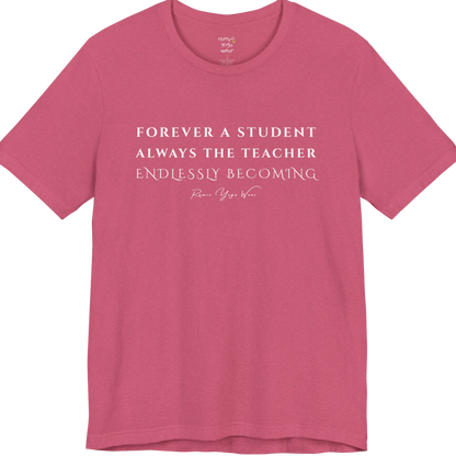 FOREVER A STUDENT ALWAYS THE TEACHER ENDLESSLY BECOMING yoga teacher gift tee flat lay in Heather Raspberry — Yoga Teacher Gifts collection by Ramro Yoga Wear