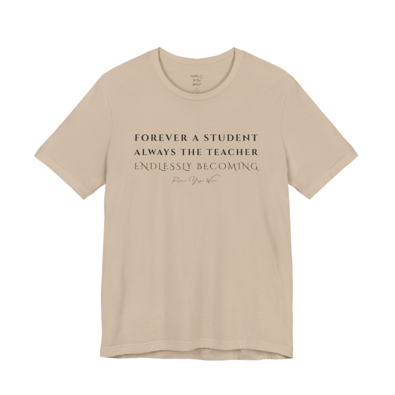 FOREVER A STUDENT ALWAYS THE TEACHER ENDLESSLY BECOMING yoga teacher gift tee flat lay in Tan — Yoga Teacher Gifts collection by Ramro Yoga Wear