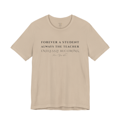 FOREVER A STUDENT ALWAYS THE TEACHER ENDLESSLY BECOMING yoga teacher gift tee flat lay in Tan — Yoga Teacher Gifts collection by Ramro Yoga Wear
