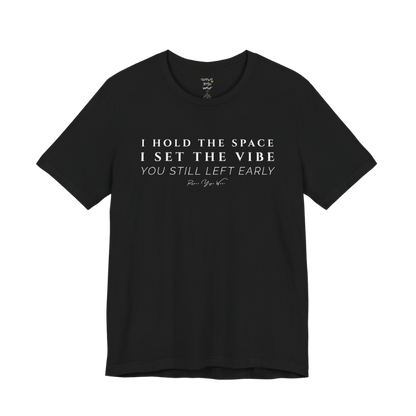 I HOLD THE SPACE I SET THE VIBE YOU STILL LEFT EARLY yoga teacher gift tee flat lay in Black — Yoga Teacher Gifts collection by Ramro Yoga Wear