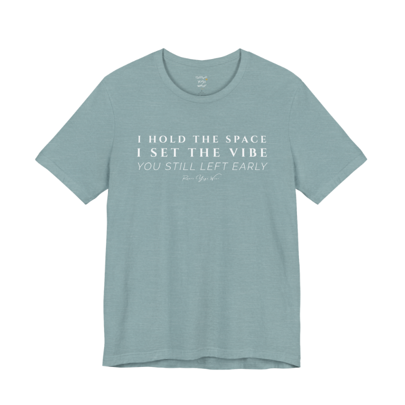 I HOLD THE SPACE I SET THE VIBE YOU STILL LEFT EARLY yoga teacher gift tee flat lay in Heather Blue Lagoon — Yoga Teacher Gifts collection by Ramro Yoga Wear