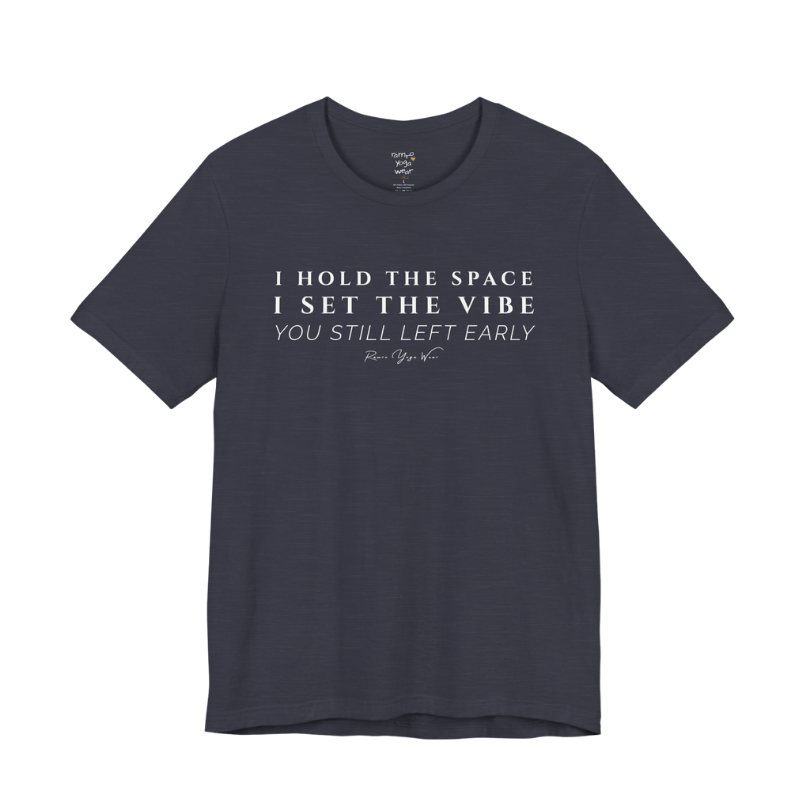 I HOLD THE SPACE I SET THE VIBE YOU STILL LEFT EARLY yoga teacher gift tee flat lay in Heather Midnight Navy — Yoga Teacher Gifts collection by Ramro Yoga Wear