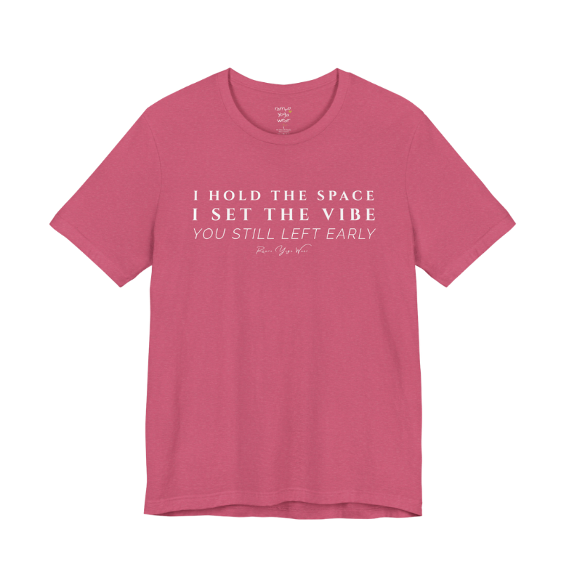 I HOLD THE SPACE I SET THE VIBE YOU STILL LEFT EARLY yoga teacher gift tee flat lay in Heather Raspberry — Yoga Teacher Gifts collection by Ramro Yoga Wear