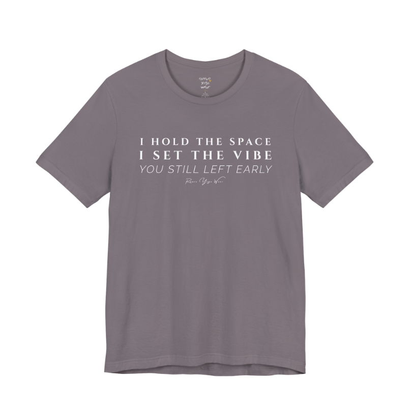 I HOLD THE SPACE I SET THE VIBE YOU STILL LEFT EARLY yoga teacher gift tee flat lay in Storm — Yoga Teacher Gifts collection by Ramro Yoga Wear