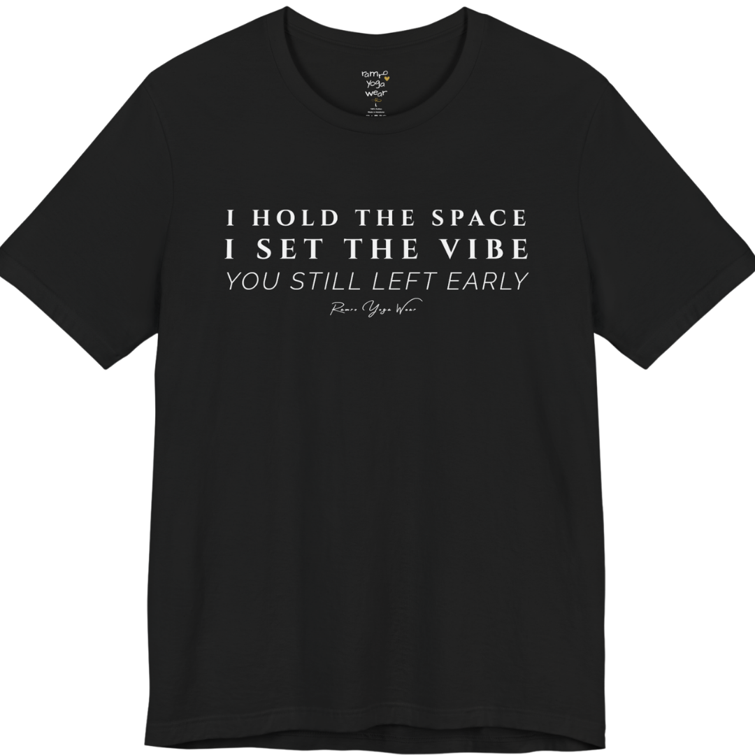 I HOLD THE SPACE I SET THE VIBE YOU STILL LEFT EARLY yoga teacher gift tee flat lay in Black — Yoga Teacher Gifts collection by Ramro Yoga Wear