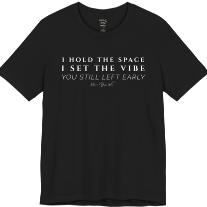 I HOLD THE SPACE I SET THE VIBE YOU STILL LEFT EARLY yoga teacher gift tee flat lay in Black — Yoga Teacher Gifts collection by Ramro Yoga Wear