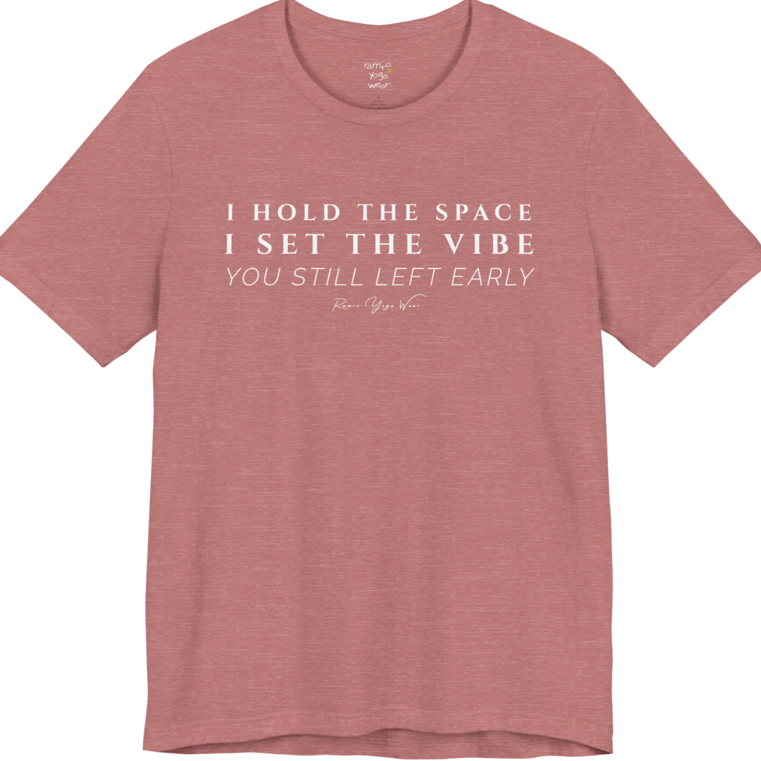 I HOLD THE SPACE I SET THE VIBE YOU STILL LEFT EARLY yoga teacher gift tee flat lay in Heather Mauve — Yoga Teacher Gifts collection by Ramro Yoga Wear