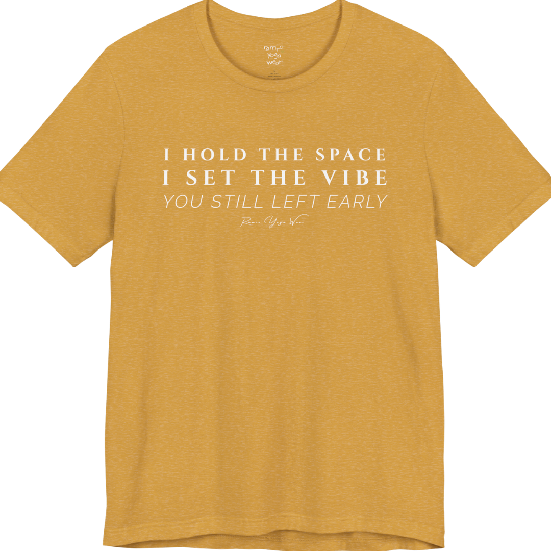 I HOLD THE SPACE I SET THE VIBE YOU STILL LEFT EARLY yoga teacher gift tee flat lay in Heather Mustard — Yoga Teacher Gifts collection by Ramro Yoga Wear