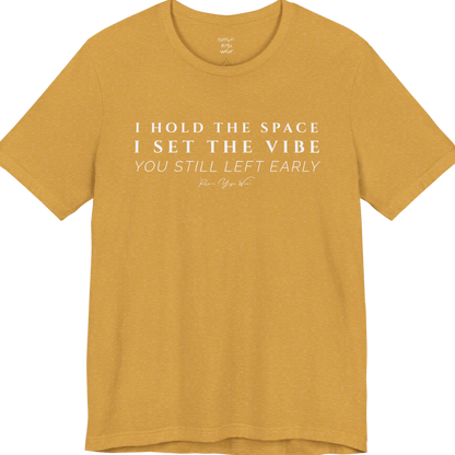 I HOLD THE SPACE I SET THE VIBE YOU STILL LEFT EARLY yoga teacher gift tee flat lay in Heather Mustard — Yoga Teacher Gifts collection by Ramro Yoga Wear